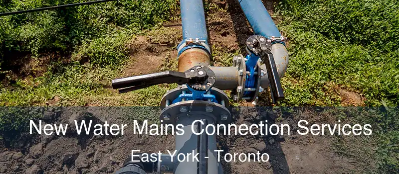  New Water Mains Connection Services East York - Toronto